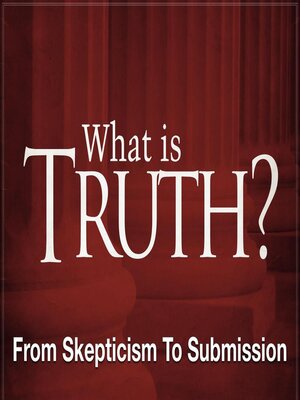 cover image of What Is Truth?--From Skepticism to Submission